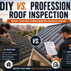 DIY vs Professional Roof Inspection: What Canyon Homeowners Should Know