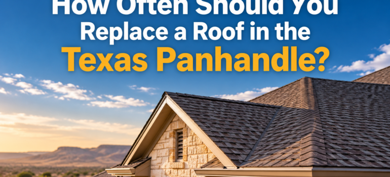 How Often Should You Replace a Roof in the Texas Panhandle?